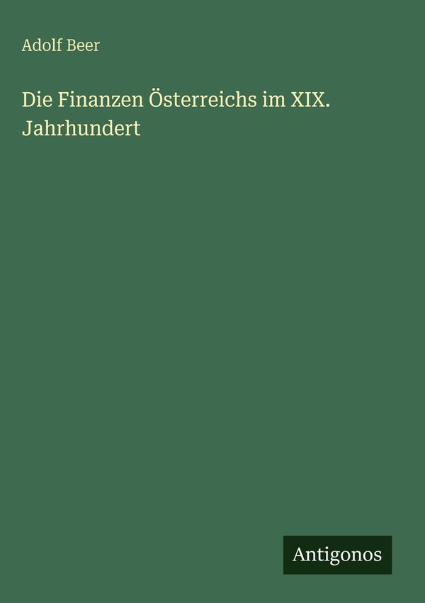 Die Finanzen Österreichs im XIX. Jahrhundert - Adolf Beer (Buch)