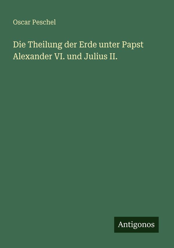 Die Theilung der Erde unter Papst Alexander VI. und Julius II. (Buch)