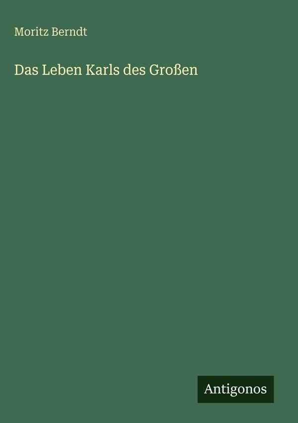Das Leben Karls des Großen - Moritz Berndt (Buch)