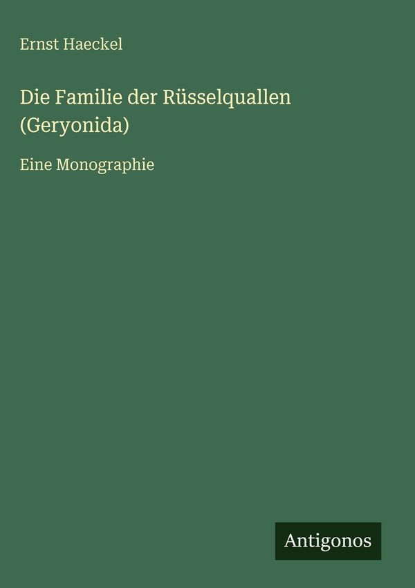 Die Familie der Rüsselquallen (Geryonida) - Ernst Haeckel (Buch)