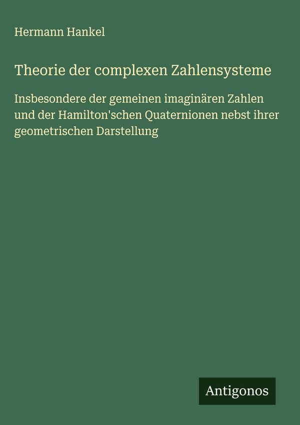 Theorie der complexen Zahlensysteme - Hermann Hankel (Buch)