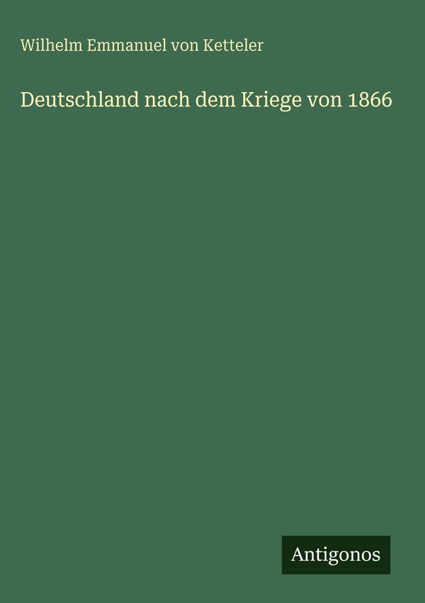 Deutschland nach dem Kriege von 1866 - Wilhelm Emmanuel Von Ketteler