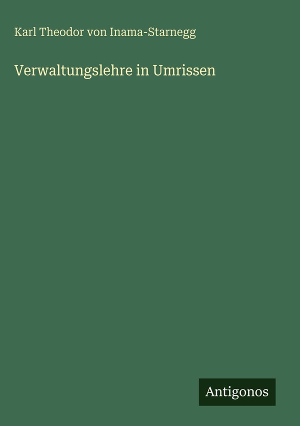 Verwaltungslehre in Umrissen - Karl Theodor von Inama-Starnegg (Buch)