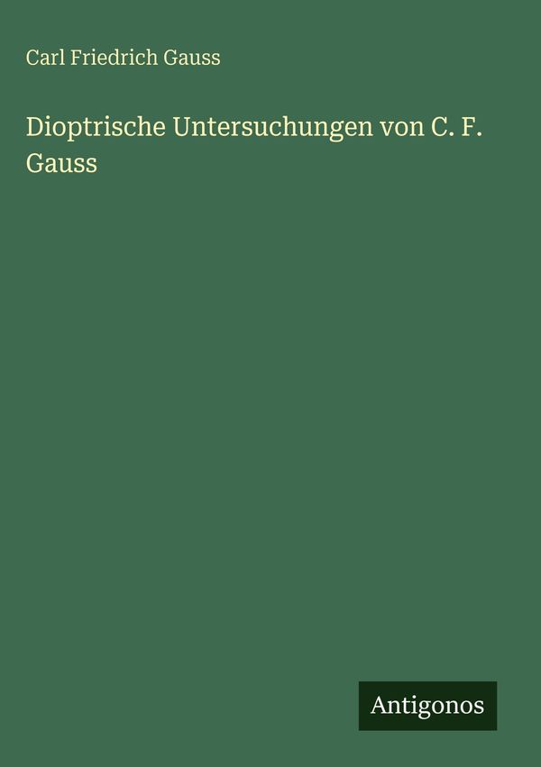 Dioptrische Untersuchungen von C. F. Gauss - Carl Friedrich Gauss