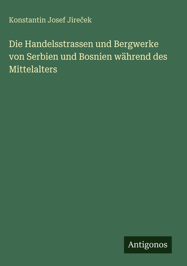 Die Handelsstrassen und Bergwerke von Serbien und Bosnien während d...