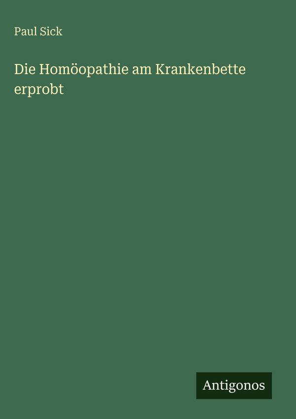 Die Homöopathie am Krankenbette erprobt - Paul Sick (Buch)
