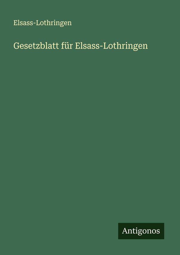 Gesetzblatt für Elsass-Lothringen - Elsass-Lothringen (Buch)