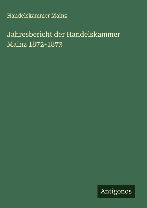 Jahresbericht der Handelskammer Mainz 1872-1873 - Handelskammer Mainz