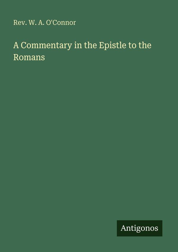 A Commentary in the Epistle to the Romans - Rev. W. A. OConnor (Buch)