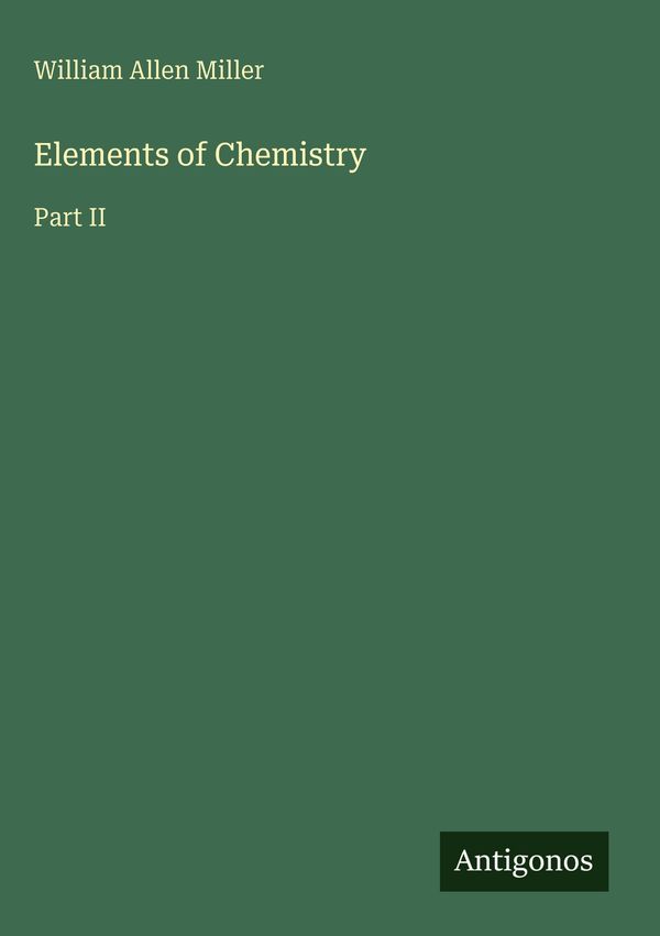 Elements of Chemistry - William Allen Miller (Buch)