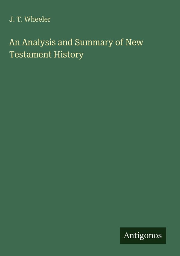An Analysis and Summary of New Testament History - J. T. Wheeler