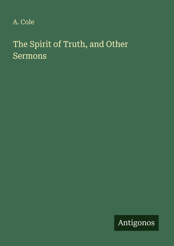 The Spirit of Truth, and Other Sermons - A. Cole (Buch)