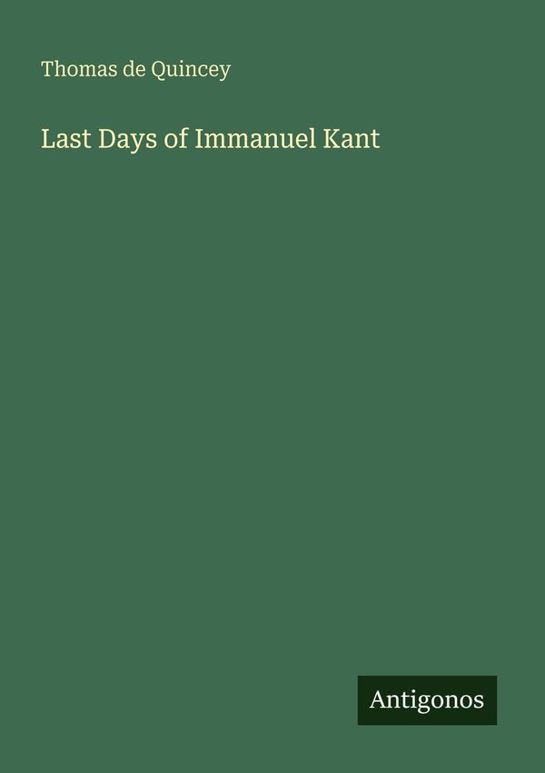 Last Days of Immanuel Kant - Thomas De Quincey (Buch)