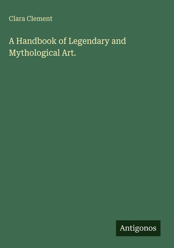 A Handbook of Legendary and Mythological Art. - Clara Clement (Buch)