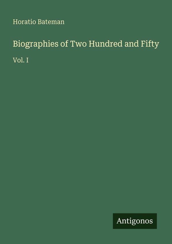 Biographies of Two Hundred and Fifty - Horatio Bateman (Buch)