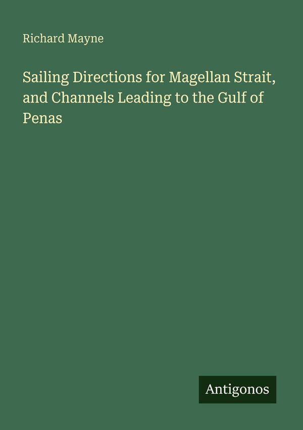 Sailing Directions for Magellan Strait, and Channels Leading to the...