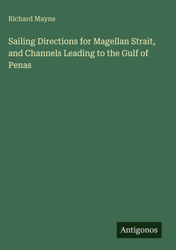 Sailing Directions for Magellan Strait, and Channels Leading to the...