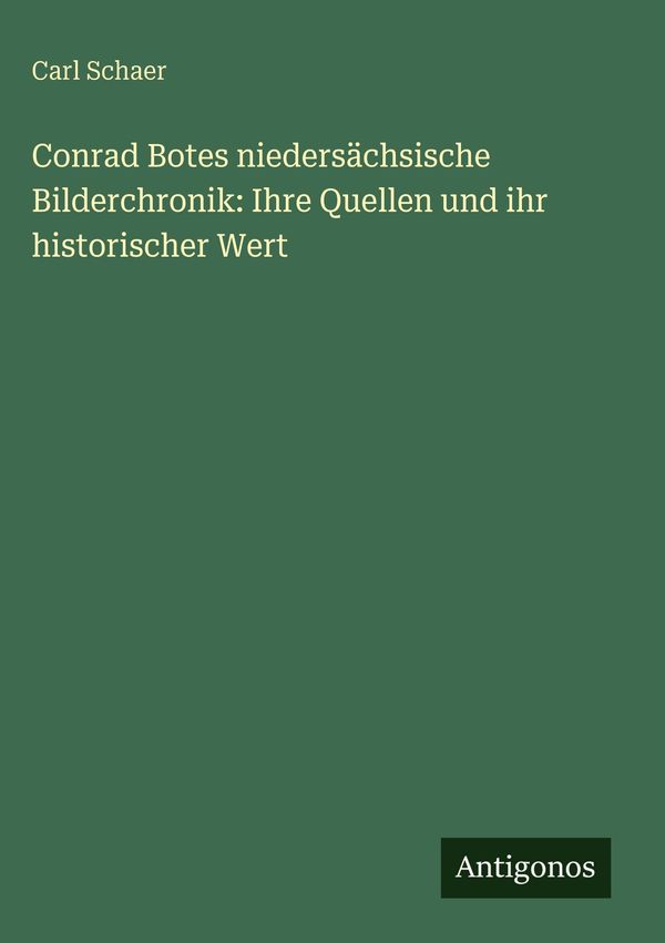 Conrad Botes niedersächsische Bilderchronik: Ihre Quellen und ihr h...