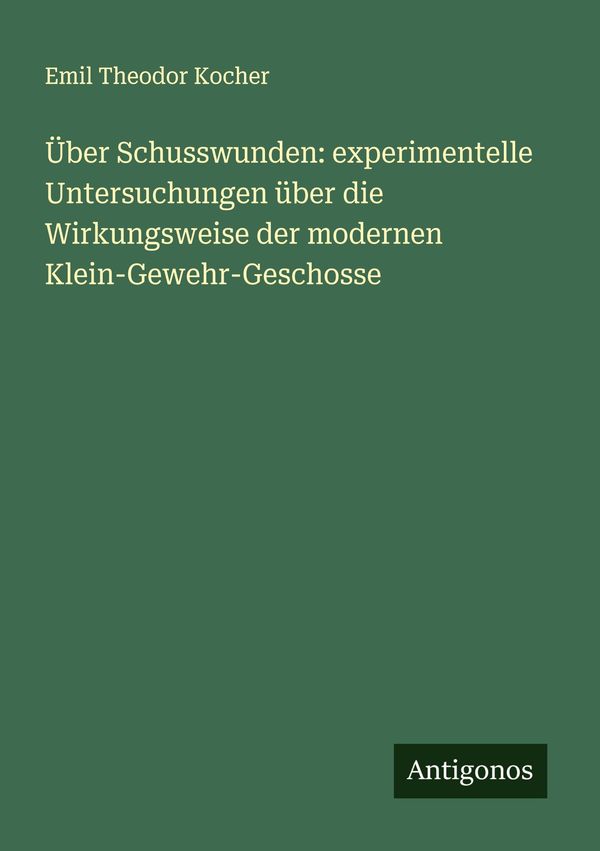 Über Schusswunden: experimentelle Untersuchungen über die Wirkungsw...