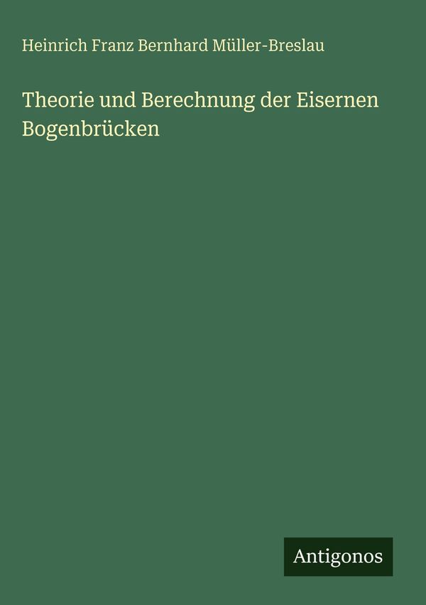 Theorie und Berechnung der Eisernen Bogenbrücken (Buch)