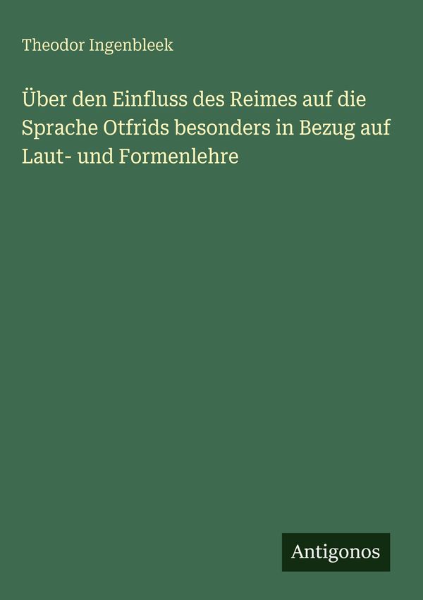 Über den Einfluss des Reimes auf die Sprache Otfrids besonders in B...