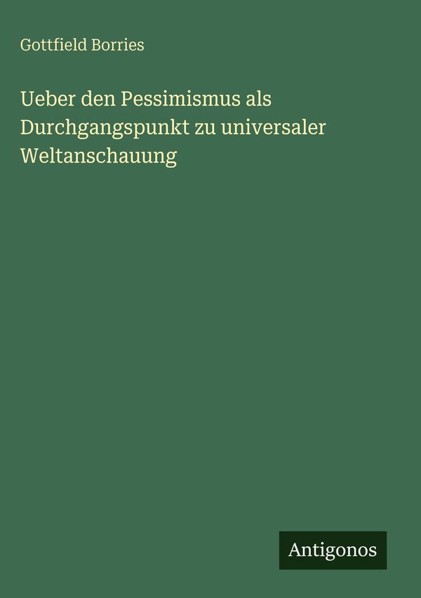 Ueber den Pessimismus als Durchgangspunkt zu universaler Weltanscha...