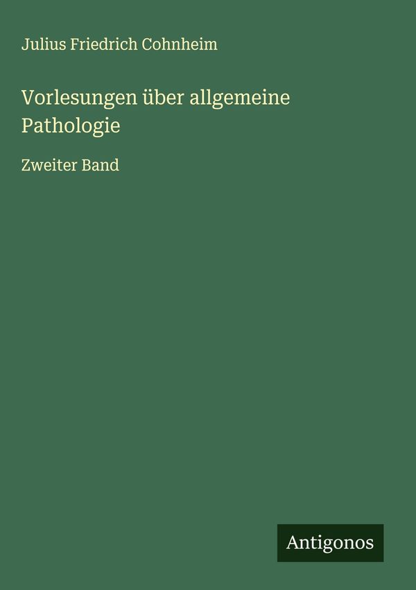 Vorlesungen über allgemeine Pathologie - Julius Friedrich Cohnheim