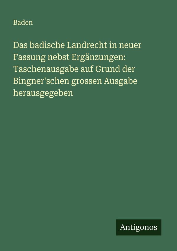 Das badische Landrecht in neuer Fassung nebst Ergänzungen: Taschena...