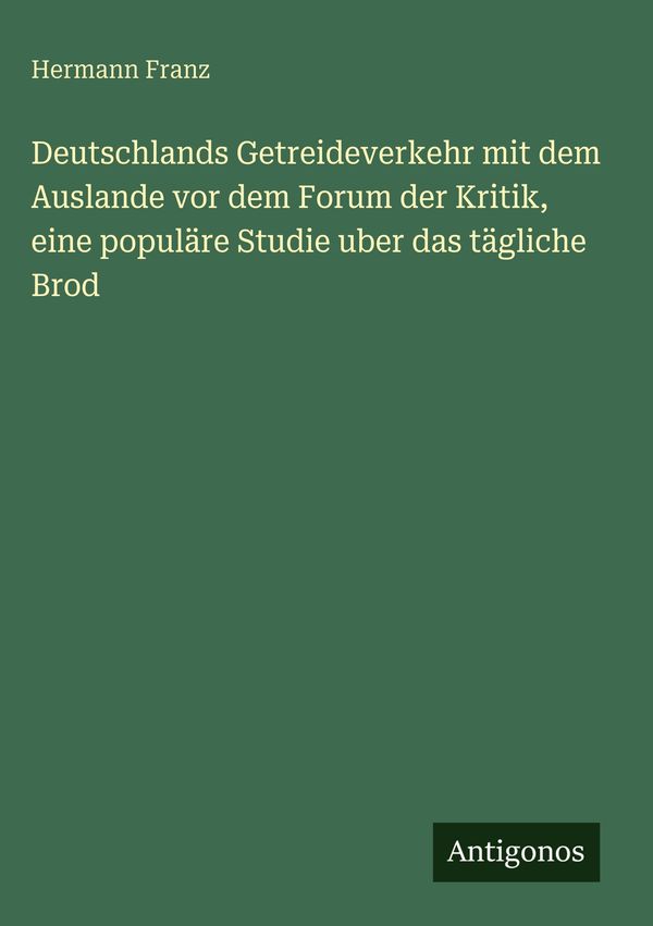 Deutschlands Getreideverkehr mit dem Auslande vor dem Forum der Kri...