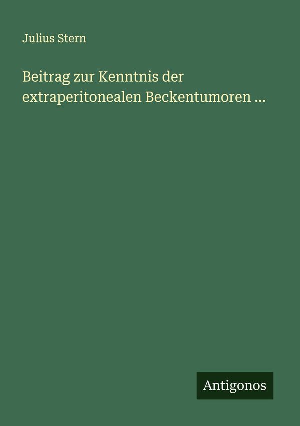 Beitrag zur Kenntnis der extraperitonealen Beckentumoren ... (Buch)