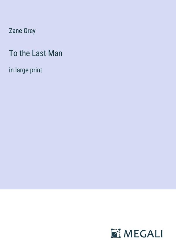 To the Last Man - Zane Grey (Buch)