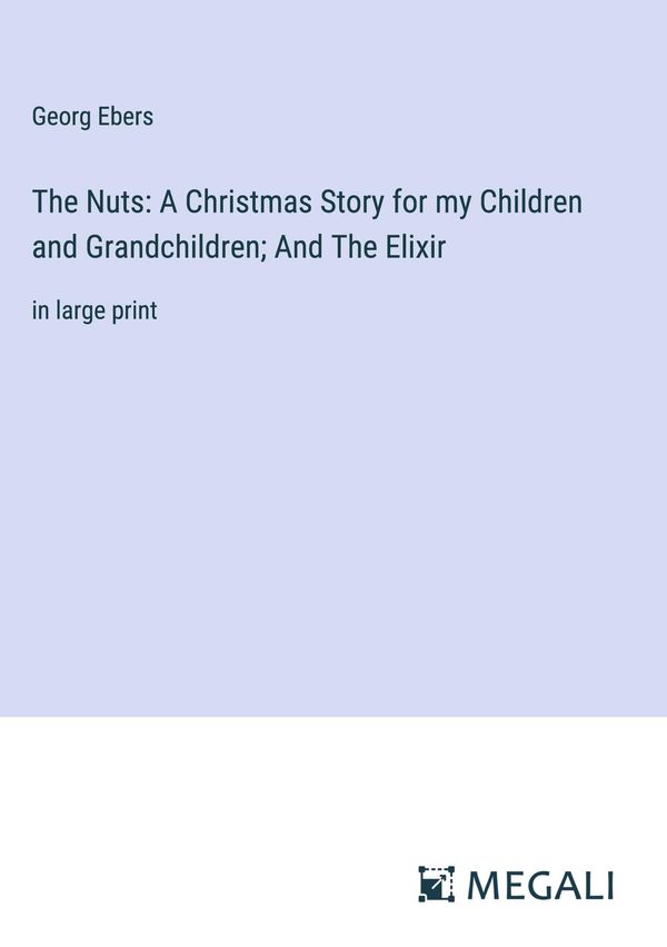 The Nuts: A Christmas Story for my Children and Grandchildren; And ...