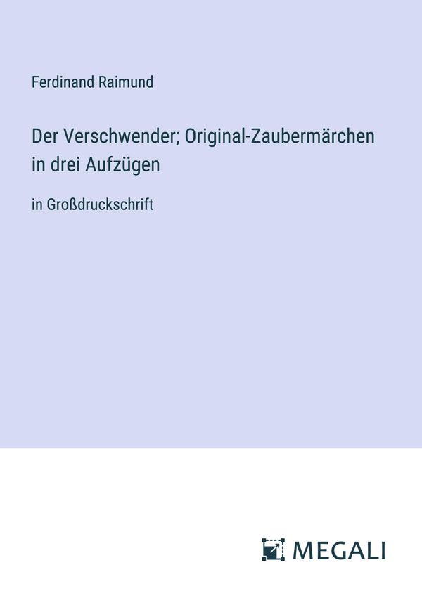 Der Verschwender; Original-Zaubermärchen in drei Aufzügen (Buch)