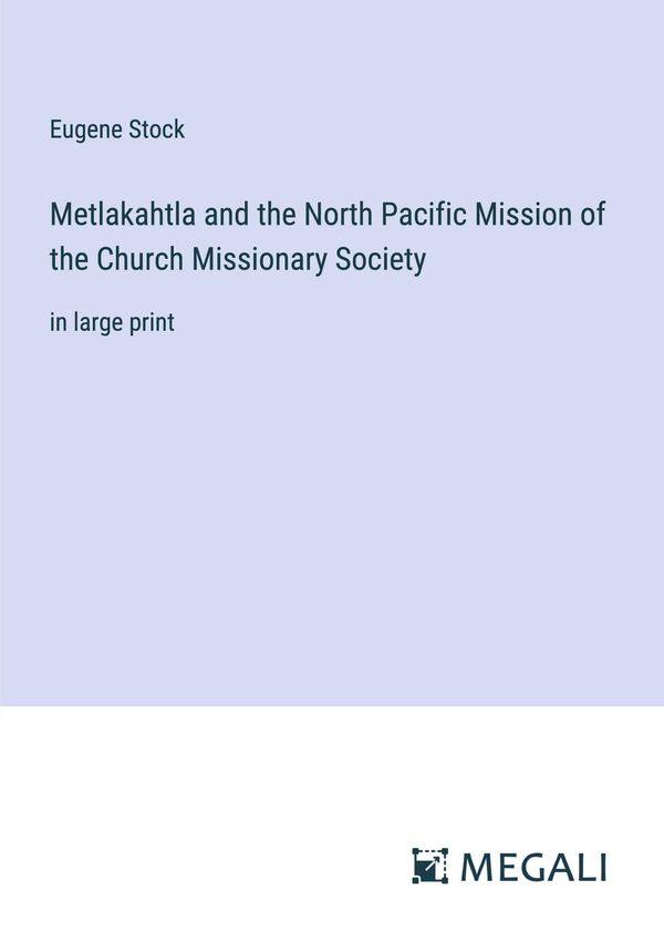 Metlakahtla and the North Pacific Mission of the Church Missionary ...