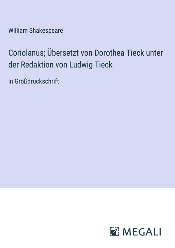 Coriolanus; Übersetzt von Dorothea Tieck unter der Redaktion von Lu...