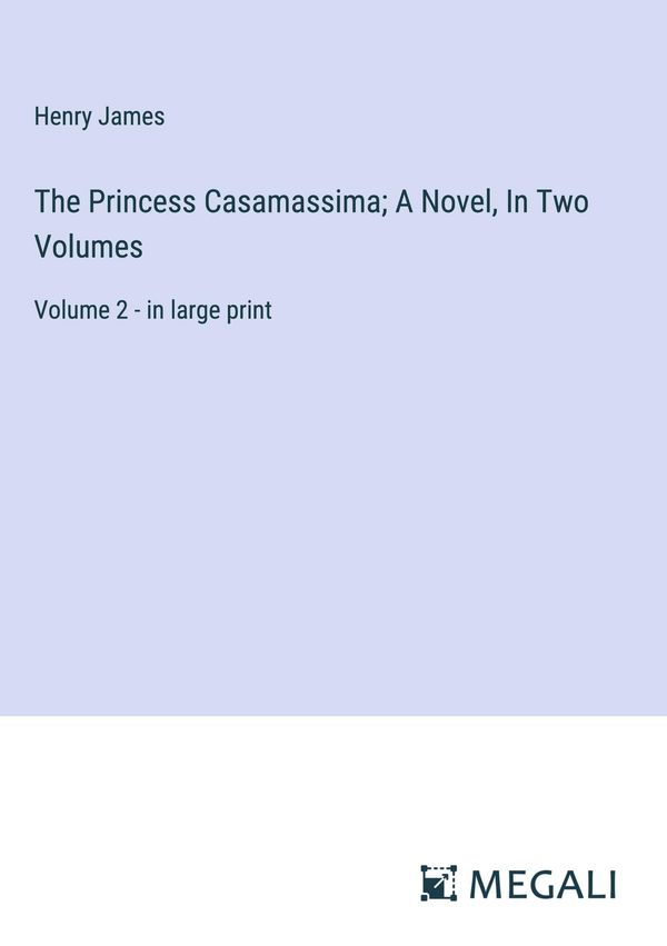 The Princess Casamassima; A Novel, In Two Volumes - Henry James (Buch)