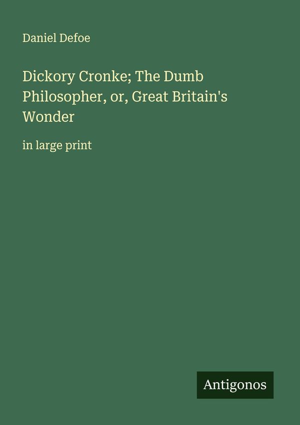 Dickory Cronke; The Dumb Philosopher, or, Great Britains Wonder