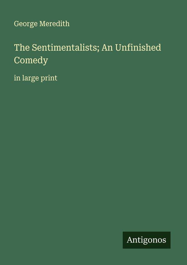 The Sentimentalists; An Unfinished Comedy - George Meredith (Buch)