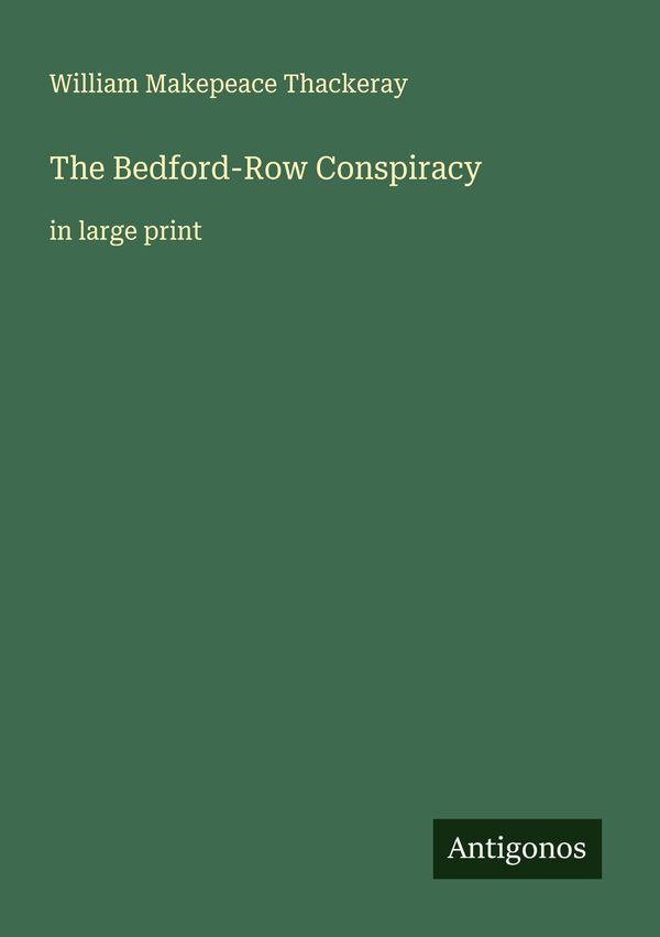 The Bedford-Row Conspiracy - William Makepeace Thackeray (Buch)