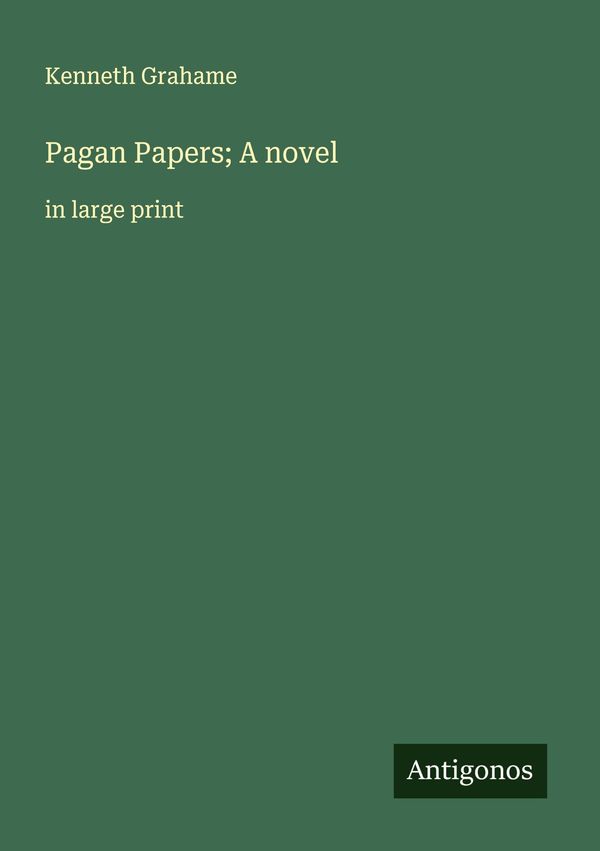 Pagan Papers; A novel - Kenneth Grahame (Buch)