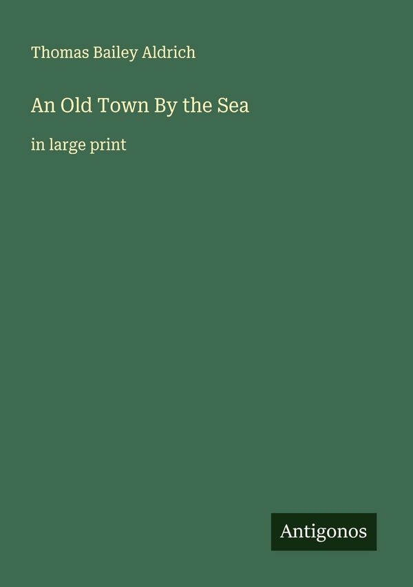 An Old Town By the Sea - Thomas Bailey Aldrich (Buch)