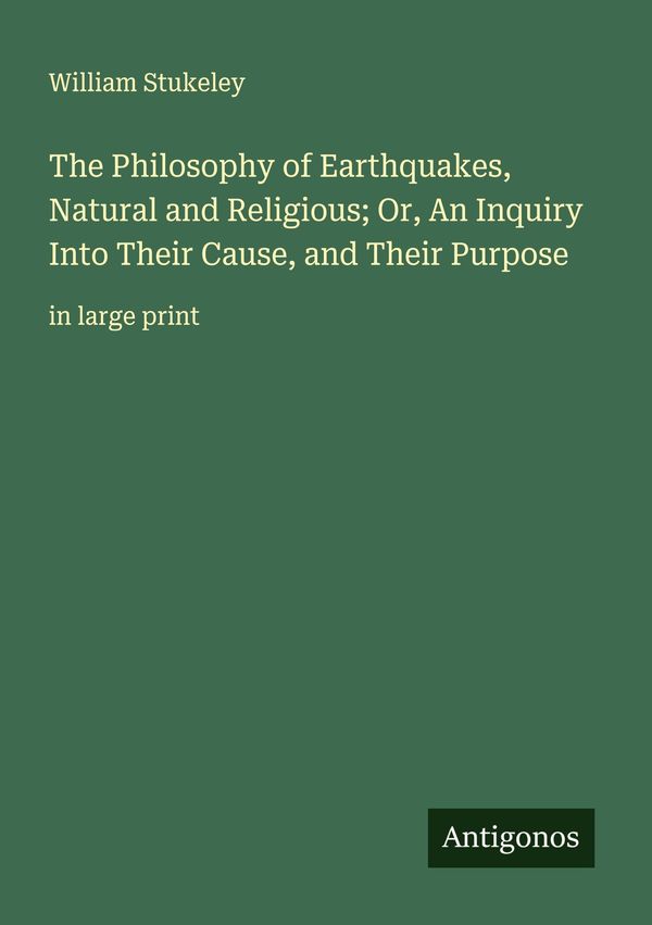 The Philosophy of Earthquakes, Natural and Religious; Or, An Inquir...