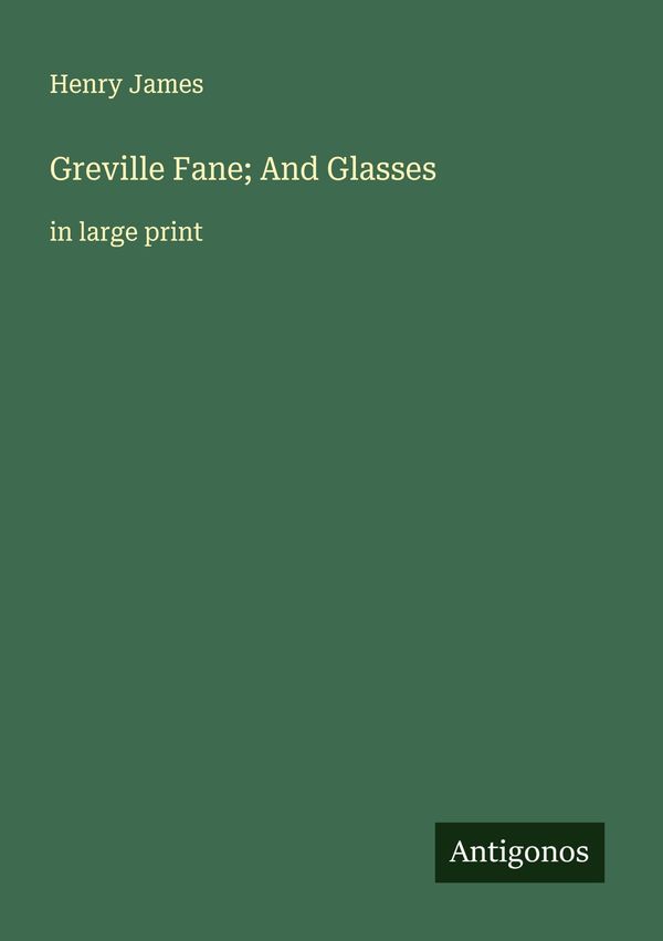 Greville Fane; And Glasses - Henry James (Buch)
