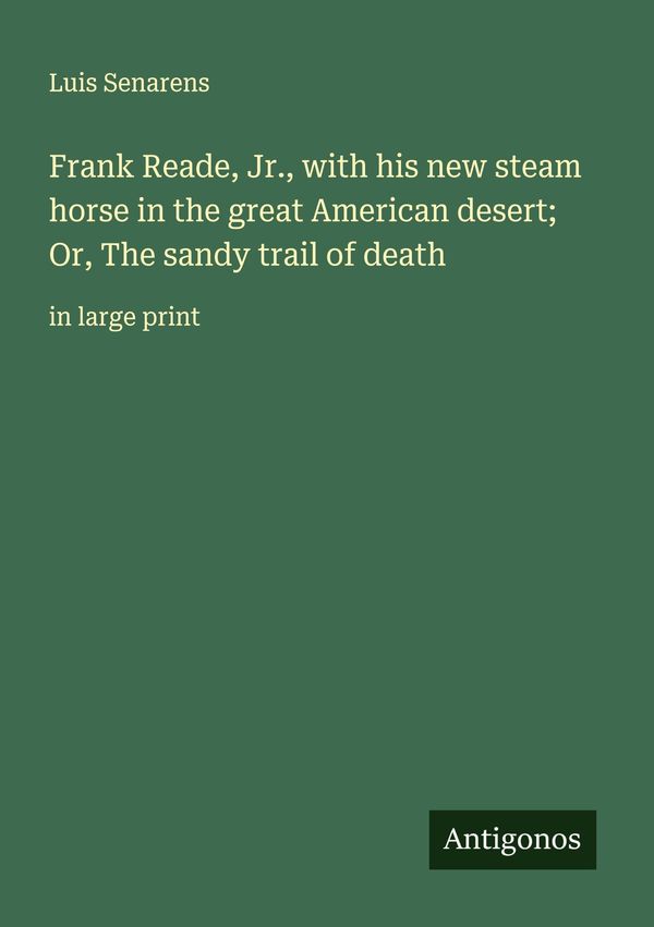 Frank Reade, Jr., with his new steam horse in the great American de...