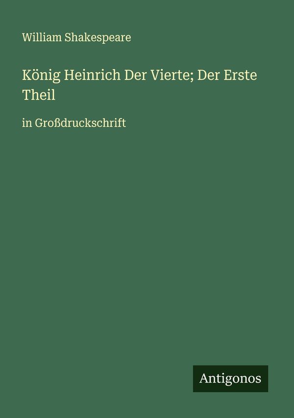 König Heinrich Der Vierte; Der Erste Theil - William Shakespeare