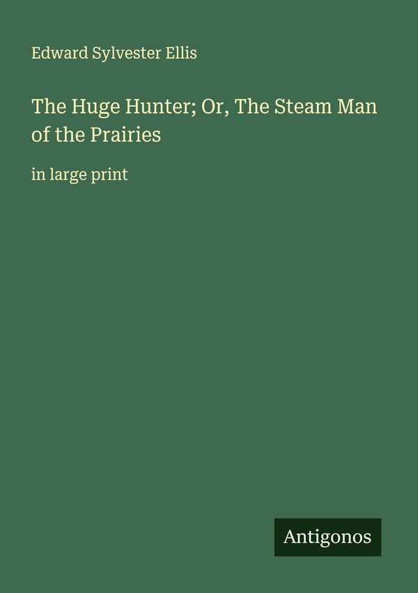 The Huge Hunter; Or, The Steam Man of the Prairies (Buch)