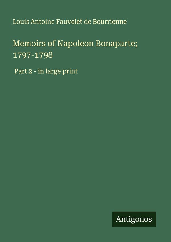 Memoirs of Napoleon Bonaparte; 1797-1798 (Buch)