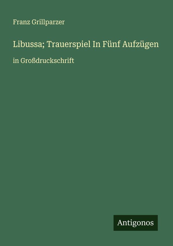 Libussa; Trauerspiel In Fünf Aufzügen - Franz Grillparzer (Buch)