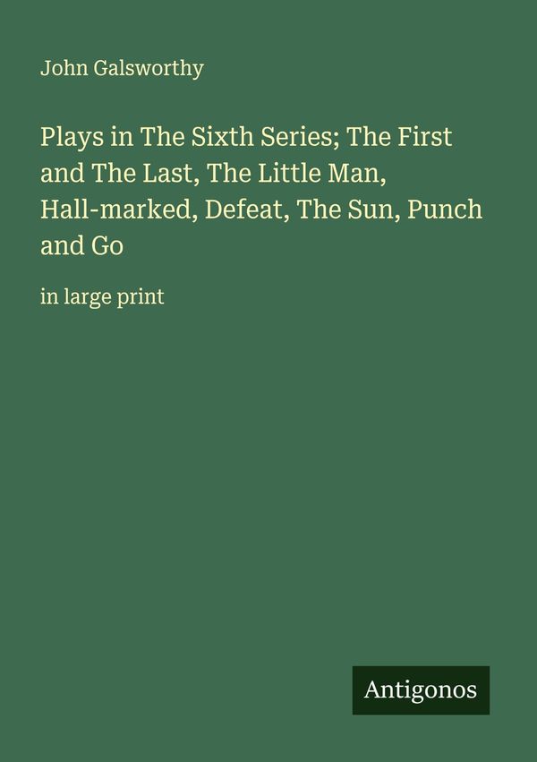 Plays in The Sixth Series; The First and The Last, The Little Man, ...