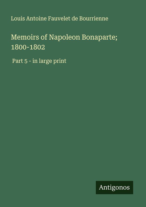Memoirs of Napoleon Bonaparte; 1800-1802 (Buch)